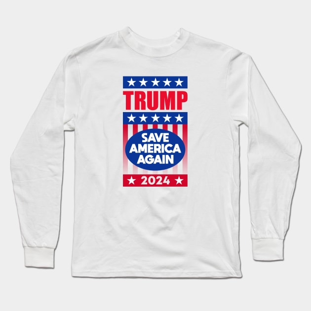 Trump 2024 Save America Again Long Sleeve T-Shirt by Dale Preston Design